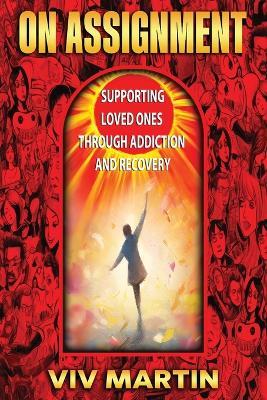 On Assignment: Supporting Loved Ones Through Addiction and Recovery - Viv Martin - cover