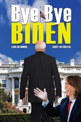 Bye-Bye Biden: Long on Humor...Short on Content - Howard Peretz - cover