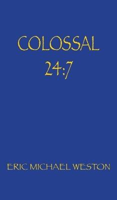 Colossal 24: 7 - Eric Michael Weston - cover