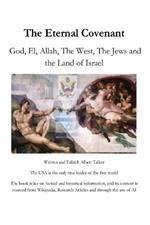 The Eternal Covenant: God, El, Allah, The West, The Jews and the Land of Israel