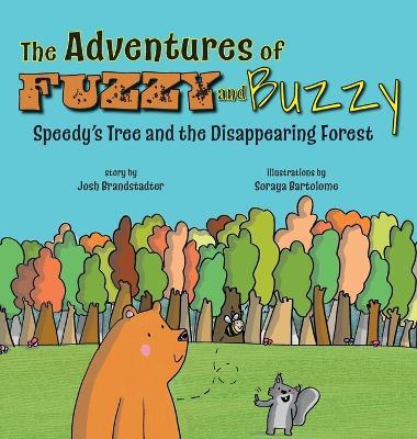 The Adventures of Fuzzy and Buzzy: Speedy's Tree and the Disappearing Forest - Josh Brandstadter - cover