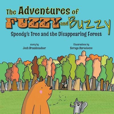 The Adventures of Fuzzy and Buzzy: Speedy's Tree and the Disappearing Forest - Josh Brandstadter - cover