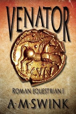 Venator: Roman Equestrian I - A M Swink,Historium Press - cover