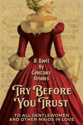Try Before You Trust: To All Gentlewomen and Other Maids in Love - Constance Briones,Historium Press - cover