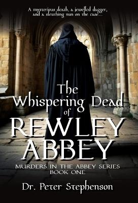 The Whispering Dead of Rewley Abbey: Murders in the Abbey - Book One - Peter Stephenson - cover