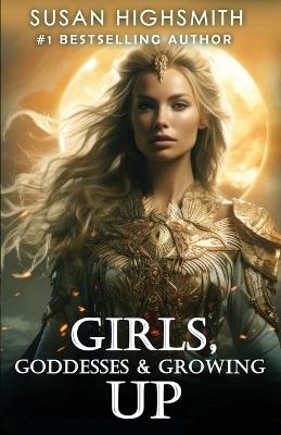 Girls, Goddesses & Growing Up - Susan Highsmith - cover