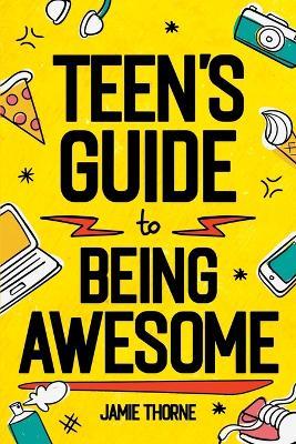 Teen's Guide to Being Awesome - Jamie Thorne - cover