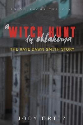 A witch-hunt in Oklahoma: The Raye Dawn Smith story - Jody Ortiz - cover