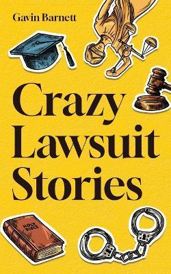 Crazy Lawsuit Stories - Gavin Barnett - cover