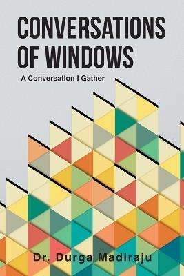 Conversations of Windows: A Conversation I Gather - Durga Madiraju - cover