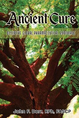 Ancient Cure: Deceptive Global Pharmaceutical Espionage - Rph Fascp Derr - cover