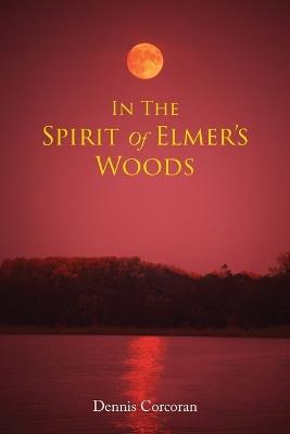 In The Spirit Of Elmer's Woods - Dennis Corcoran - cover
