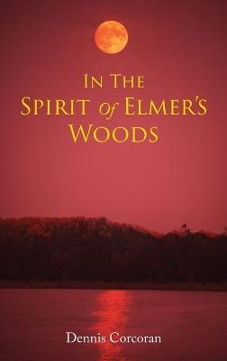 In The Spirit Of Elmer's Woods - Dennis Corcoran - cover