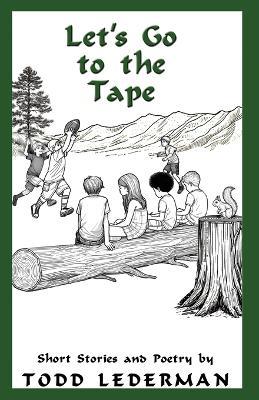 Let's Go to the Tape: Short Stories and Poetry - Todd Lederman - cover