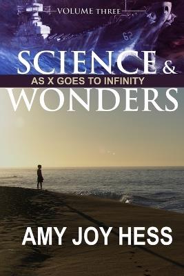 Science and Wonders Volume 3: As X Goes To Infinity - Amy Joy Hess - cover