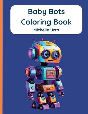 Baby Bots Coloring Book - Michelle Urra - cover