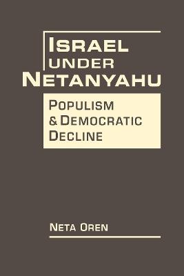 Israel Under Netanyahu: Poplism and Democratic Decline - Neta Oren - cover