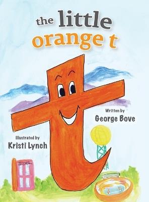 The little orange t: Read Outloud Fun Alphabet Book for Children - George Bove - cover