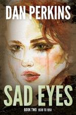 Sad Eyes: Book Two: 1939 to 1951