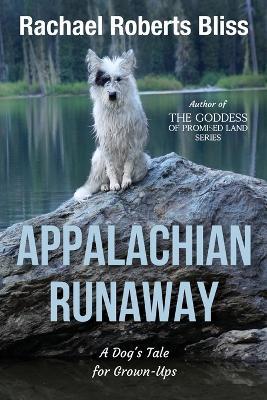 Appalachian Runaway A Dog's Tale for Grown-Ups - Rachael Roberts Bliss - cover