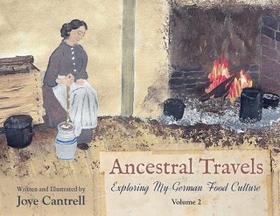 Ancestral Travels: Exploring My German Food Culture Volume 2 - Joye Cantrell - cover