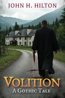 Volition: A Gothic Tale - John H Hilton - cover