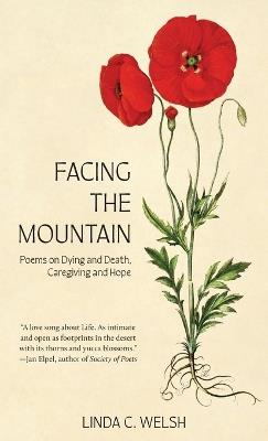 Facing the Mountain: Poems on Dying and Death, Caregiving and Hope - Linda C Welsh - cover