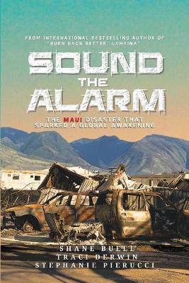 Sound the Alarm: The Maui Disaster That Sparked An Awakening - Shane Buell,Tracy Derwin,Sephanie Pierucci - cover