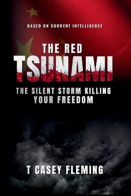 The Red Tsunami: The Silent Storm Killing Your Freedom - T Casey Fleming - cover
