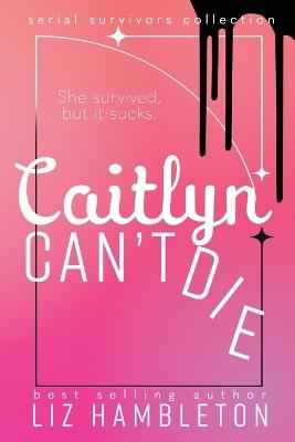 Caitlyn Can't Die - Liz Hambleton - cover