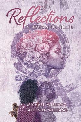Reflections: A Woman Fulfilled - Michael Williams,Takeesha Williams - cover