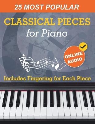 25 Most Popular Classical Pieces for Piano: Beethoven, Bach, Mozart, Debussy, Handel / Halvorsen, Rachmaninoff and Many More! With Online Audio - Avgusta Udartseva,Open White Book - cover