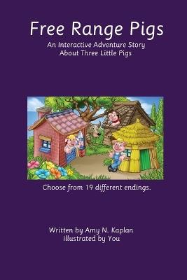Free Range Pigs: An Interactive Adventure Story About Three Little Pigs - Amy N Kaplan - cover