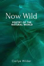 Now Wild: Poetry of the Natural World
