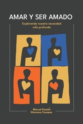 Amar Y Ser Amado: Explorando nuestra necesidad más profunda - Marcel Ponton,Giacomo Cassese - cover