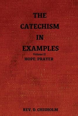 The Catechism in Examples Vol. II: Hope: Prayer - Chisholm - cover