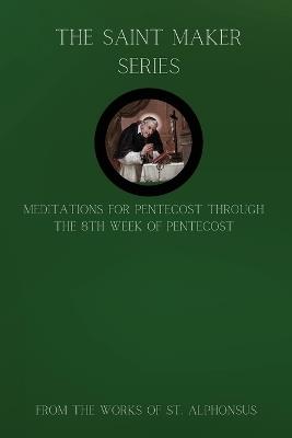 The Saint Maker Series: Daily Pentecost Meditations from the Works of St. Alphonsus Vol 1 - St Alphonsus Ligouri - cover