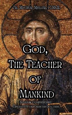God, The Teacher of Mankind - C Ss R Michael Muller - cover