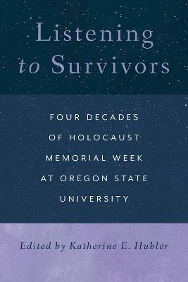 Listening to Survivors: Four Decades of Holocaust Memorial Week at Oregon State University - cover