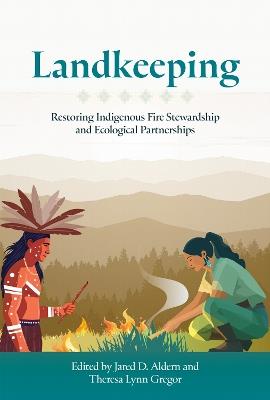 Landkeeping: Restoring Indigenous Fire Stewardship and Ecological Partnerships - cover