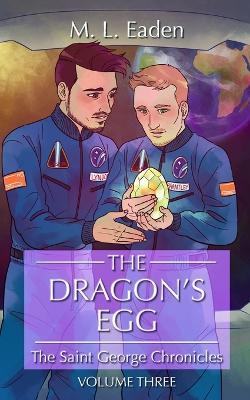 The Dragon's Egg: The Saint George Chronicles Volume Three - M L Eaden - cover