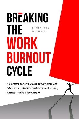 Breaking The Work Burnout Cycle - Ernestine Michels - cover