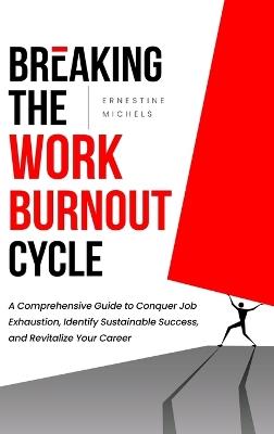 Breaking the Work Burnout Cycle - Ernestine Michels - cover