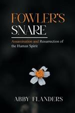 Fowler's Snare: Assasination and Resurrection of the Human Spirit