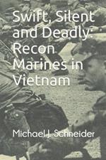 Swift, Silent and Deadly: Recon Marines in Vietnam