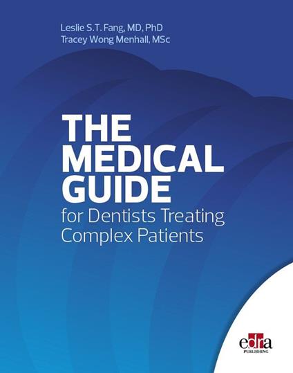 The medical guide for dentists treating complex patients - Leslie S. T. Fang,Tracey Wong Menhall - copertina