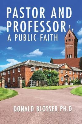 Pastor and Professor: A Public Faith - Donald Blosser - cover
