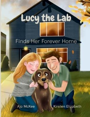 Lucy the Lab: Lucy the Lab Finds Her Forever Home - Aja McKee - cover