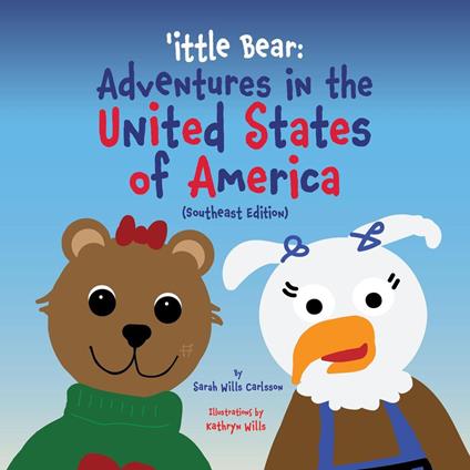 'ittle Bear: Adventures in the United States of America (Southeast Edition) - Sarah Wills Carlsson - ebook