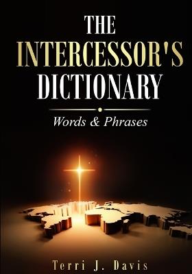 The Intercessor's Dictionary: Words & Phrases - Terri J Davis - cover